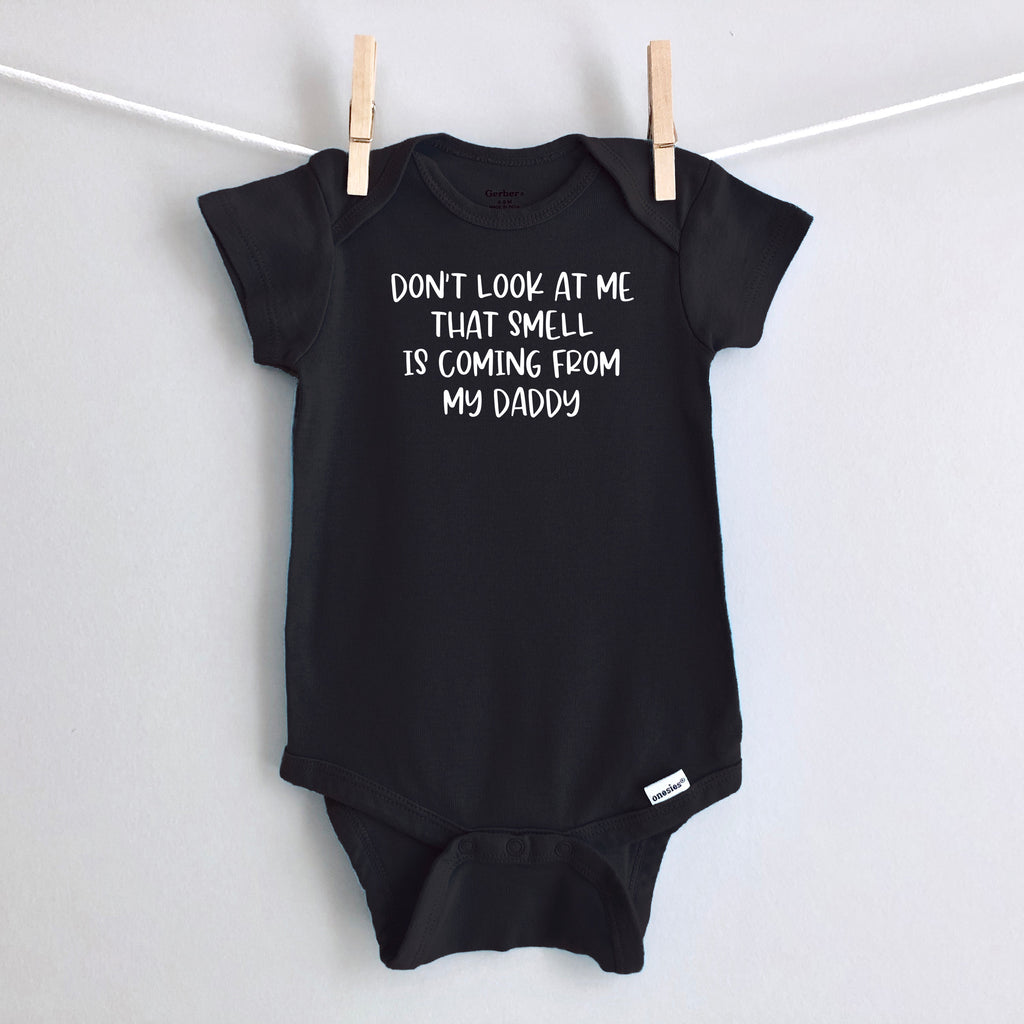 Don't Look at Me, That Smell Is Coming From My Daddy baby bodysuit - black short sleeve