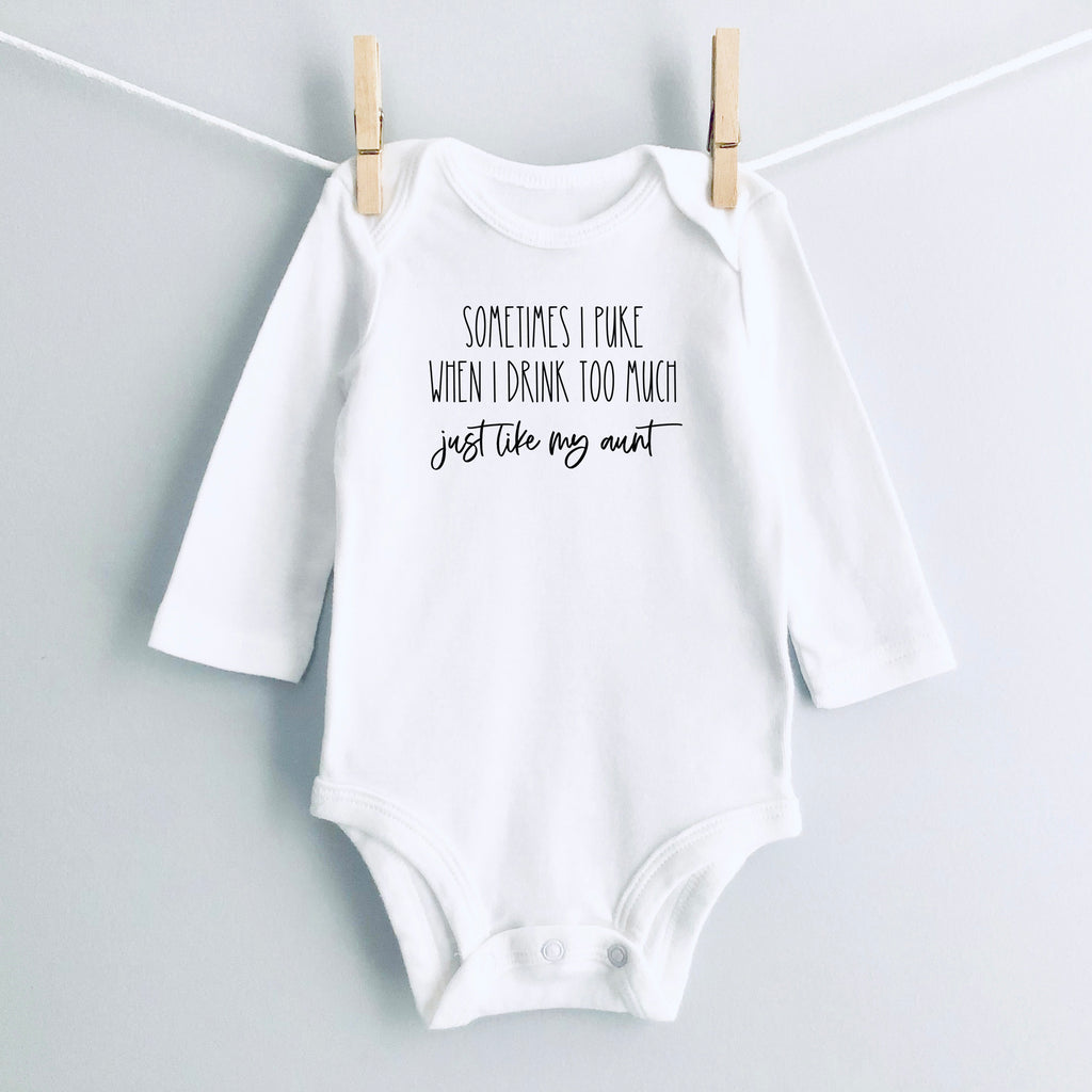 Sometimes I Puke When I Drink Too Much - Just Like My Aunt baby bodysuit - white long sleeve
