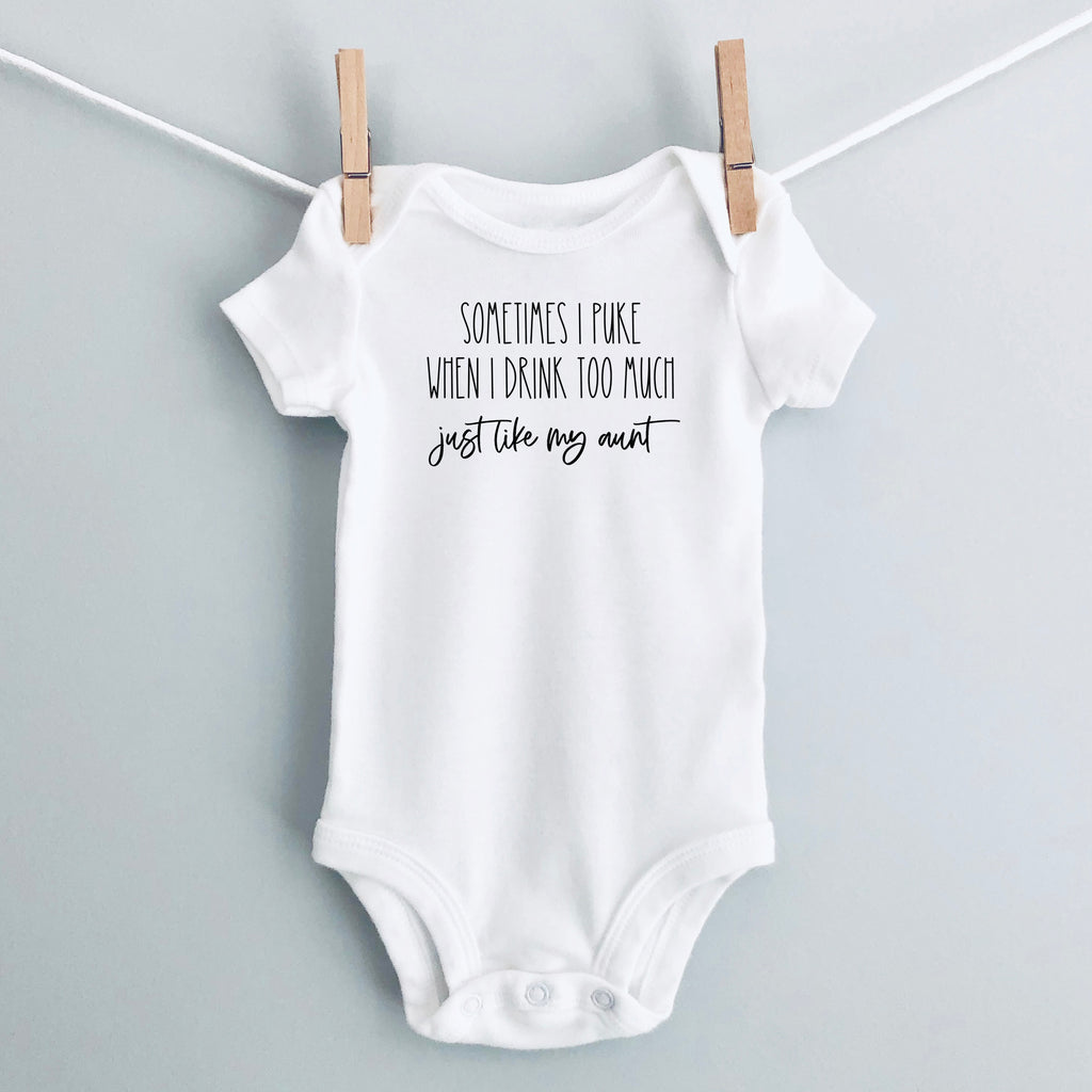 Sometimes I Puke When I Drink Too Much - Just Like My Aunt baby bodysuit - white short sleeve