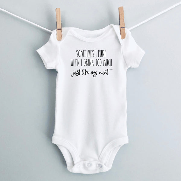 Sometimes I Puke When I Drink Too Much - Just Like My Aunt baby bodysuit - white short sleeve