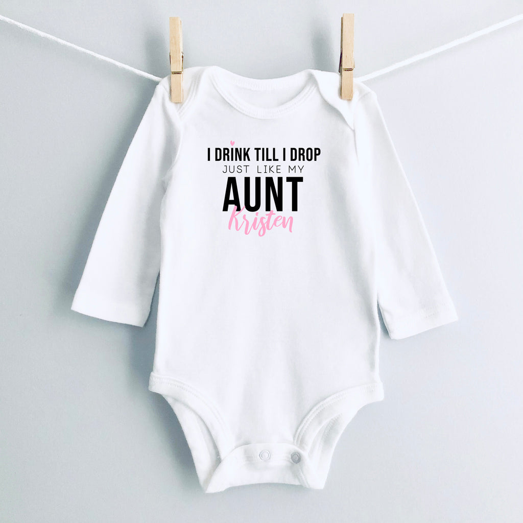 I Drink Till I Drop, Just Like My Aunt personalized baby bodysuit - white long sleeve