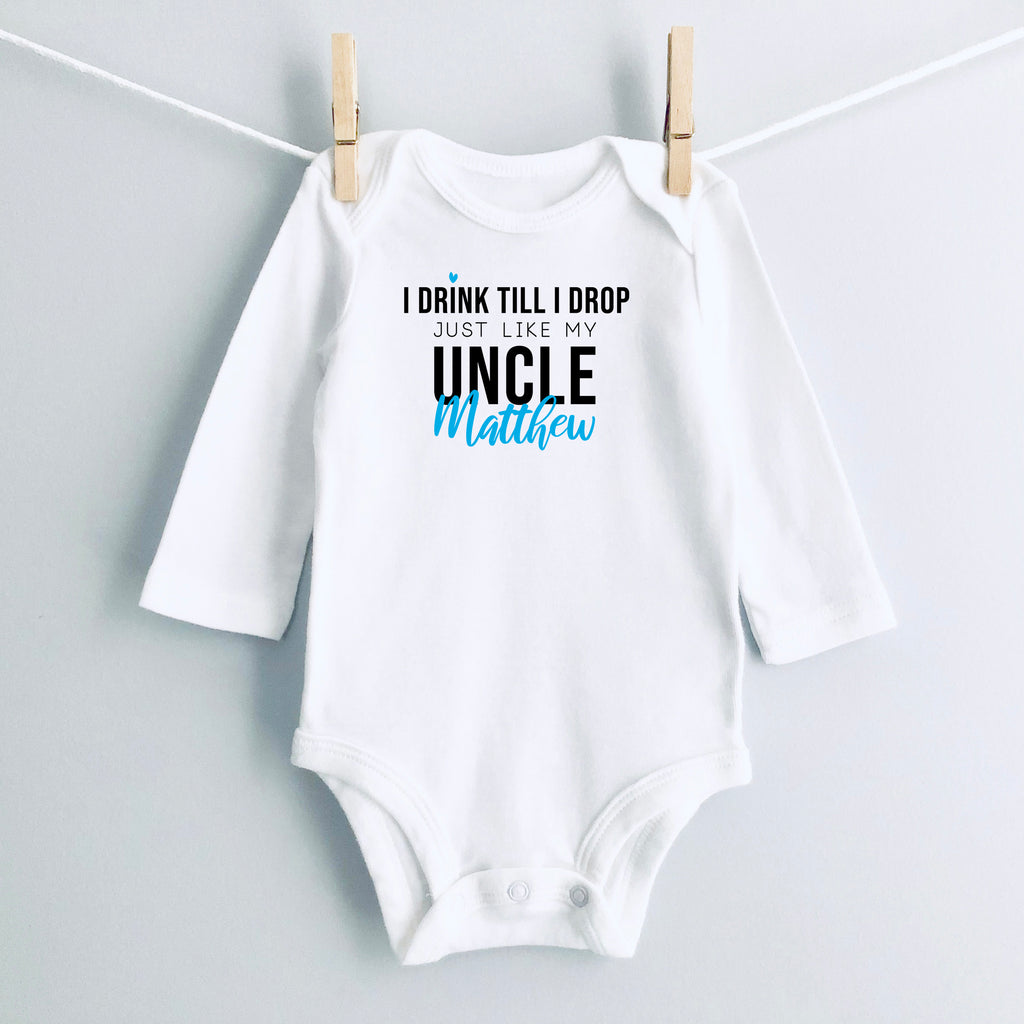I Drink Till I Drop, Just Like My Uncle personalized baby bodysuit - white long sleeve