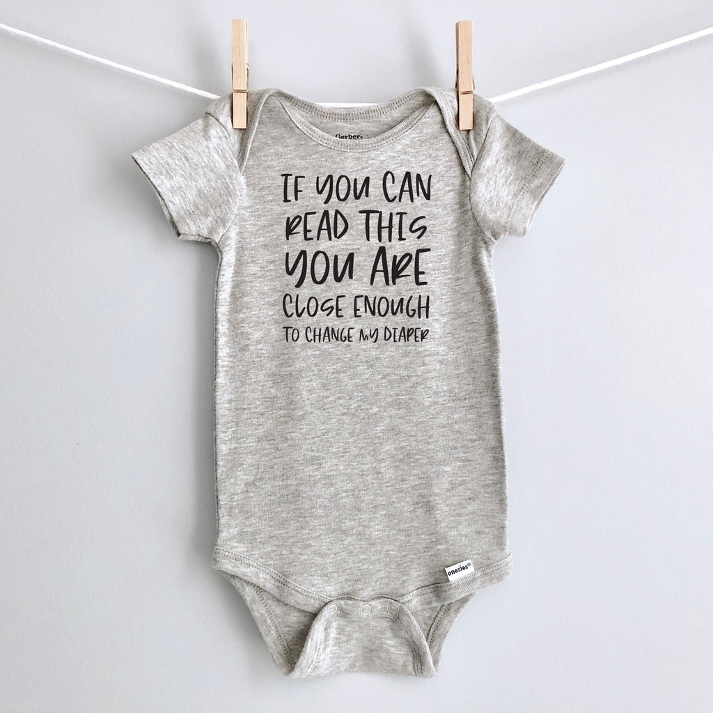 If You Can Read This You Are Close Enough to Change My Diaper baby bodysuit - gray short sleeve