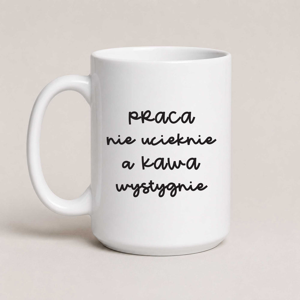 Funny Polish coffee mug reading 'Praca nie ucieknie, a kawa wystygnie', white 15oz mug