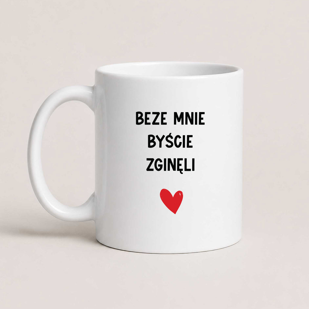 Funny Polish coffee mug reading 'Beze mnie byście zginęli', white 11oz mug