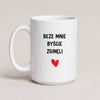 Funny Polish coffee mug reading 'Beze mnie byście zginęli', white 15oz mug