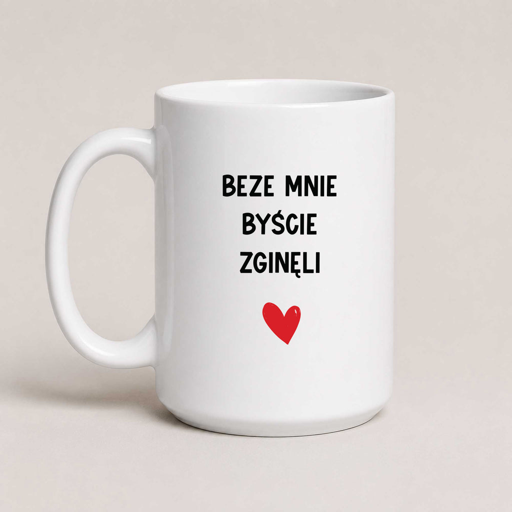 Funny Polish coffee mug reading 'Beze mnie byście zginęli', white 15oz mug