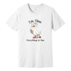 "I'm Fine, Everything Is Fine" Funny Duck T-Shirt in White