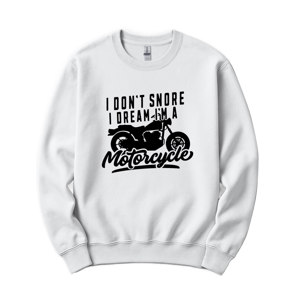 "I Don't Snore, I Dream I'm a Motorcycle" Funny Crewneck in White