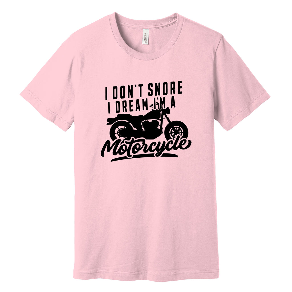 "I Don't Snore, I Dream I'm a Motorcycle" Funny T-Shirt in Pink