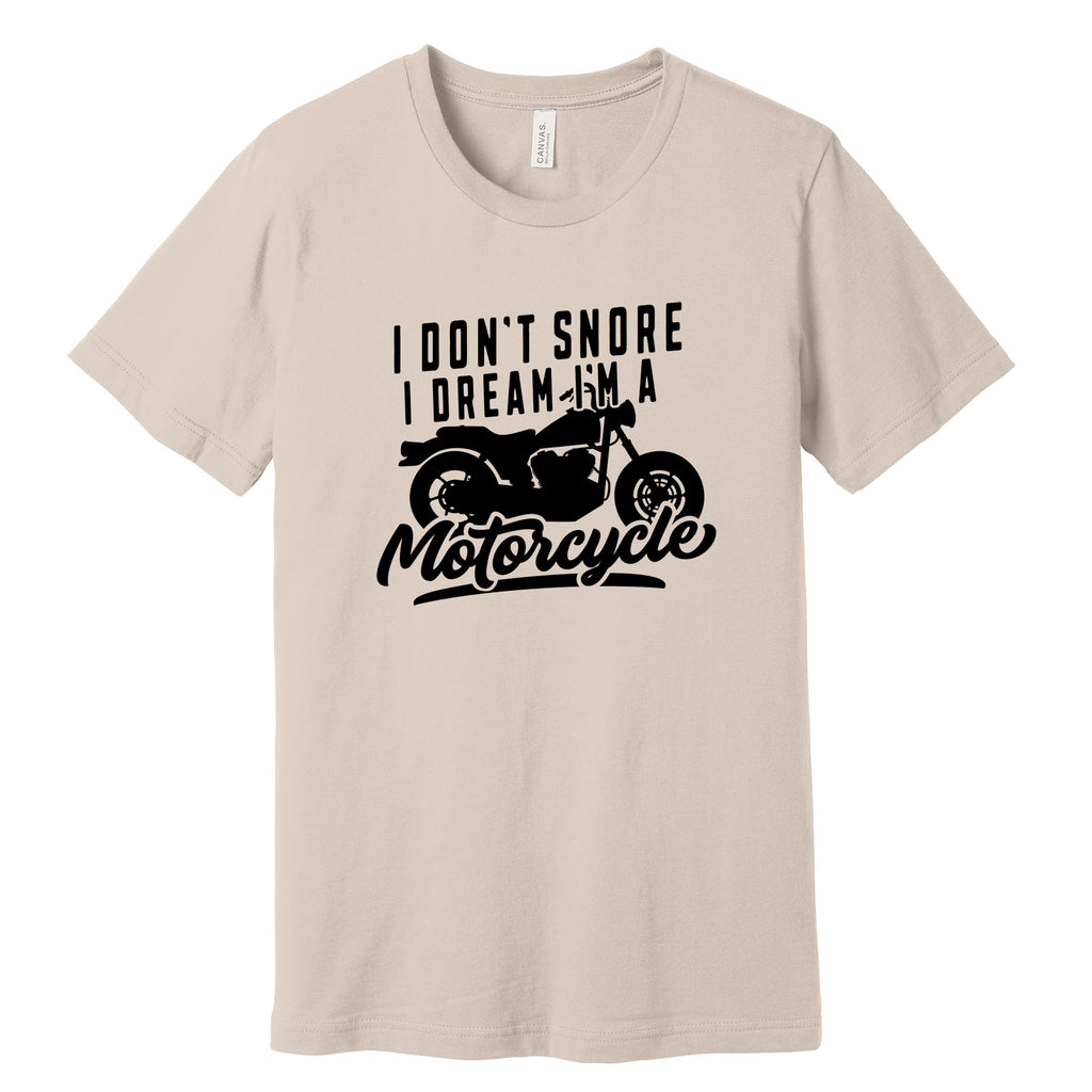 "I Don't Snore, I Dream I'm a Motorcycle" Funny T-Shirt in Sand