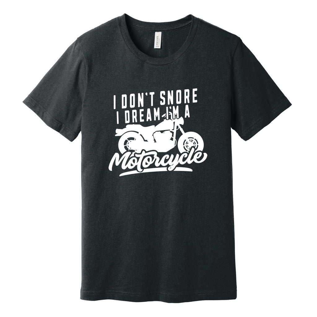 "I Don't Snore, I Dream I'm a Motorcycle" Funny T-Shirt in Dark Heather Gray