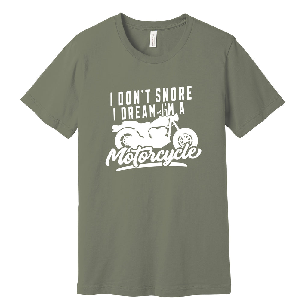 "I Don't Snore, I Dream I'm a Motorcycle" Funny T-Shirt in Military Green
