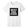 Best. Dad. Ever. Father's Day T-Shirt in White